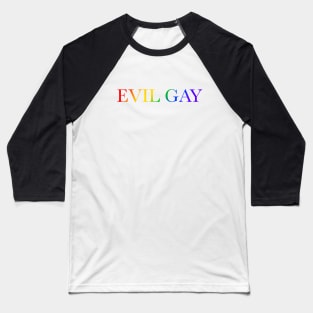 Evil Gay (rainbow text, lg type) Baseball T-Shirt